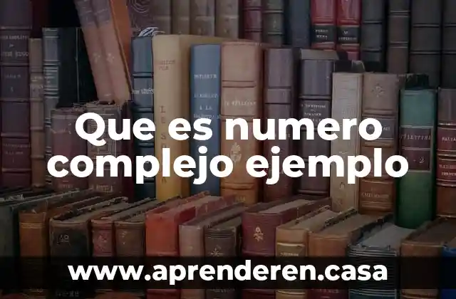 Que es numero complejo ejemplo