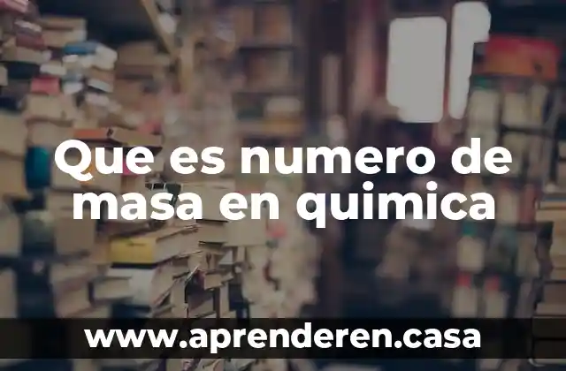 Que es numero de masa en quimica