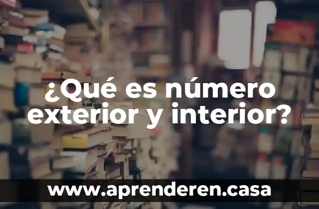 ¿Qué es número exterior y interior?