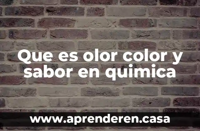 Que es olor color y sabor en quimica