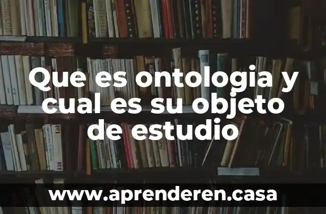 Que es ontologia y cual es su objeto de estudio