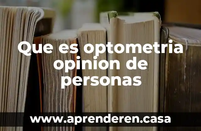 Que es optometria opinion de personas