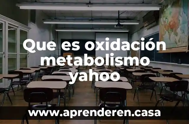 Que es oxidación metabolismo yahoo