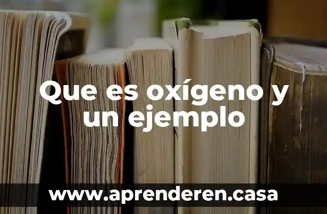 Que es oxígeno y un ejemplo