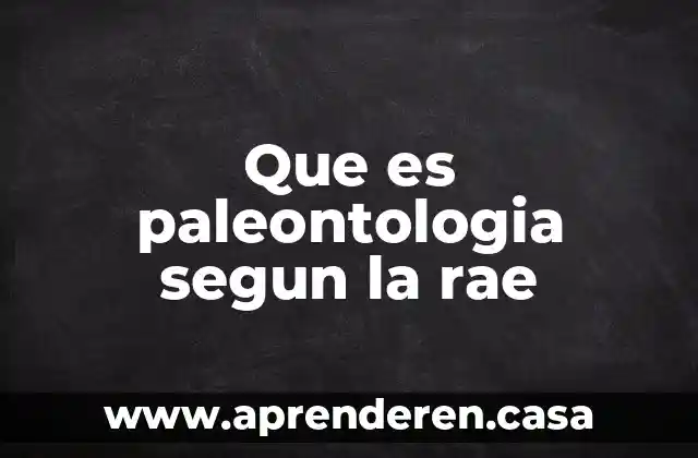 Que es paleontologia segun la rae