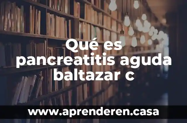 Tripligan c para que es 6 Qué es pancreatitis aguda baltazar c
