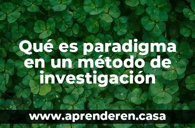 Qué es paradigma en un método de investigación