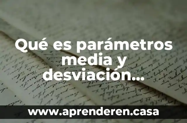 Qué es parámetros media y desviación estándar distribución binomial