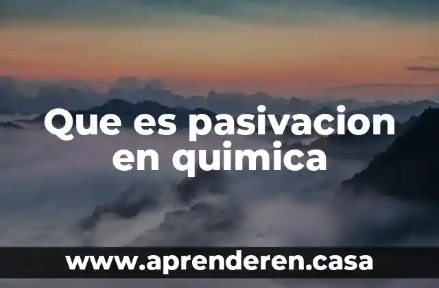 Que es pasivacion en quimica