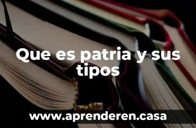 Que es patria y sus tipos