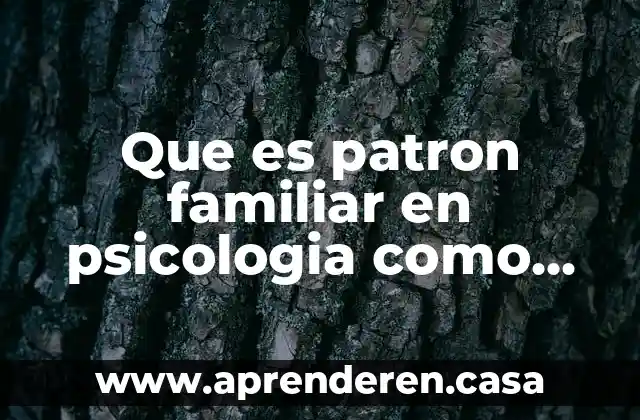 Que es patron familiar en psicologia como los trastornos
