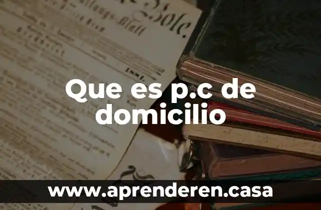Que es p.c de domicilio