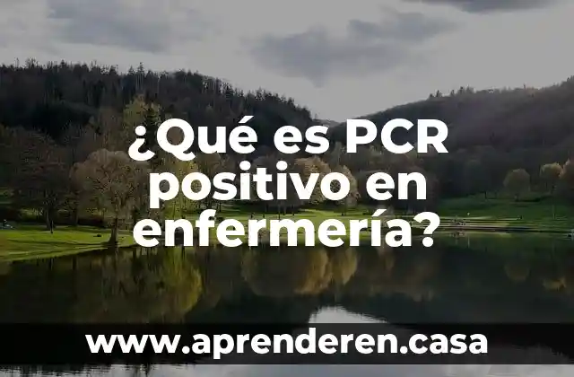 Qué es enfermería en urgencias 3 ¿Qué es PCR positivo en enfermería?