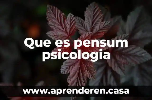 Que es pensum psicologia
