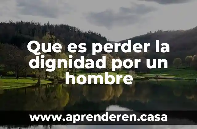 Él te ha mostrado oh hombre lo que es bueno 4 Que es perder la dignidad por un hombre