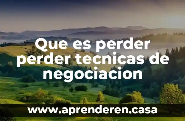 Que es perder perder tecnicas de negociacion