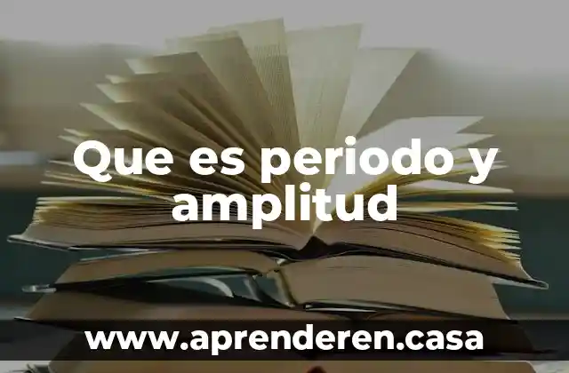 Que es periodo y amplitud