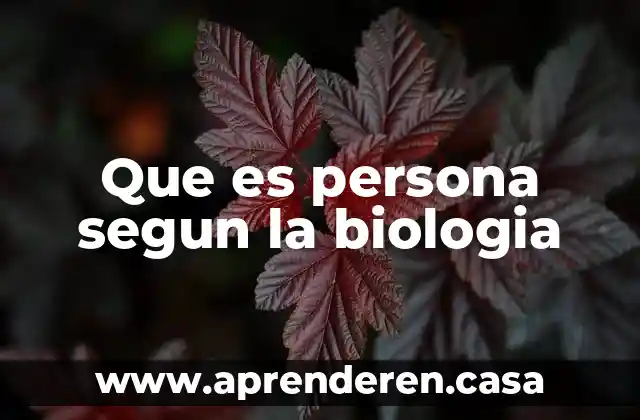 Que es persona segun la biologia