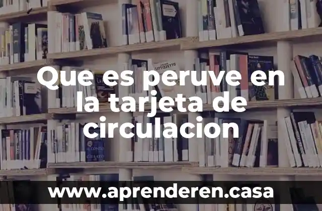Que es peruve en la tarjeta de circulacion