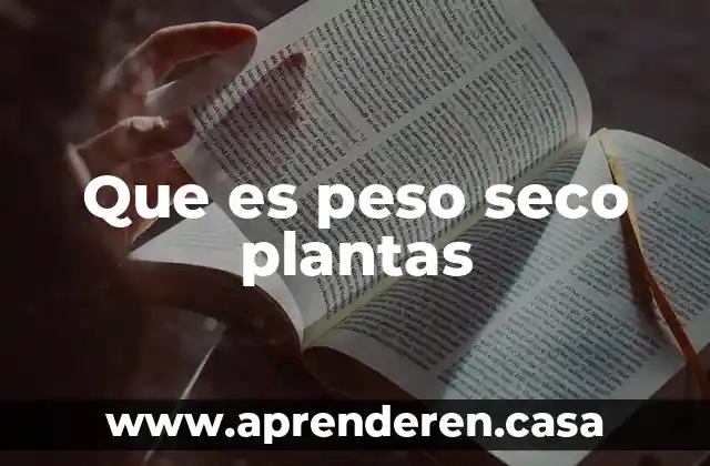 Que es peso seco plantas