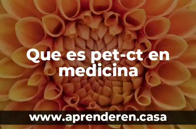 Que es pet-ct en medicina