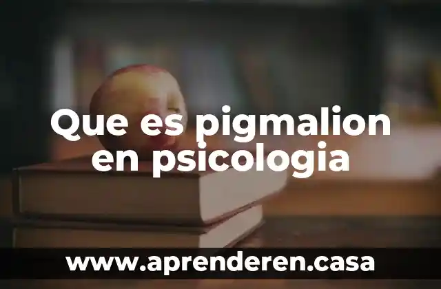 Que es pigmalion en psicologia