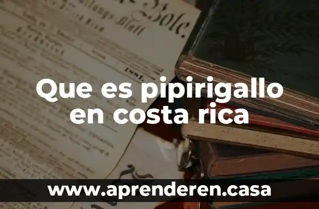 Que es pipirigallo en costa rica