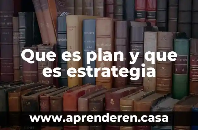 Que es plan y que es estrategia