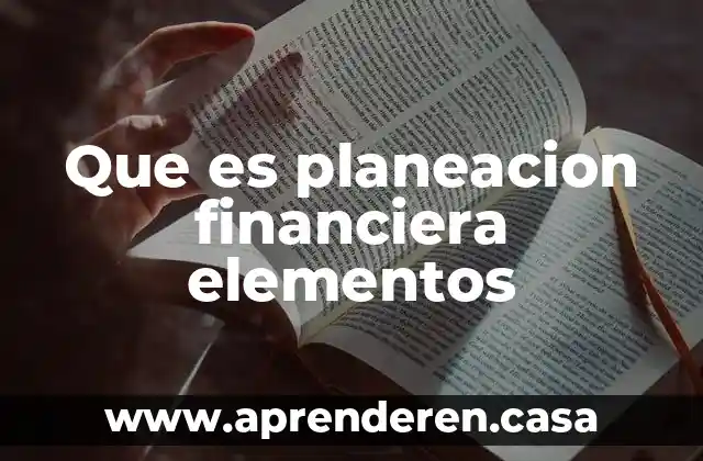 Que es planeacion financiera elementos