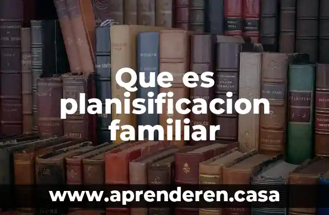 Que es un historial familiar de un criminal 5 Que es planisificacion familiar