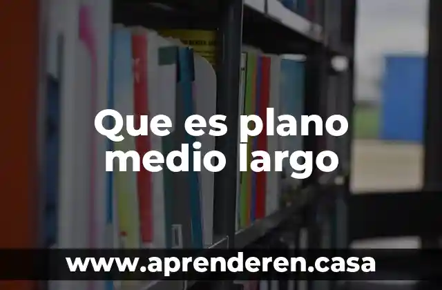 Que es plano medio largo