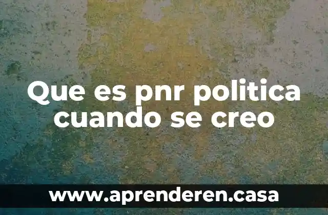 Que es comunicacion social y politica 5 Que es pnr politica cuando se creo