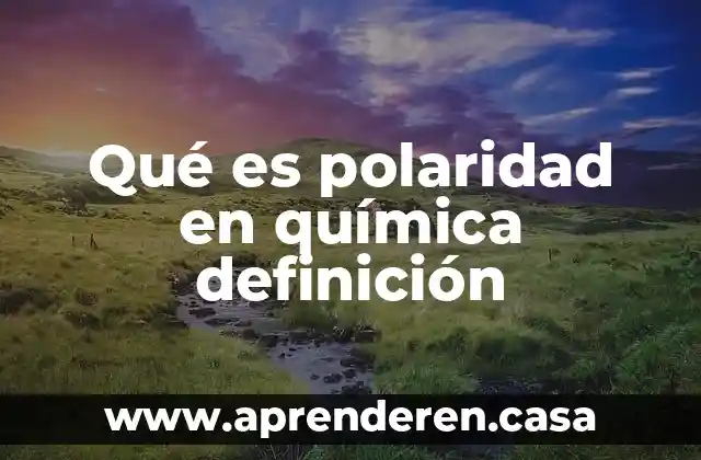 Qué es polaridad en química definición