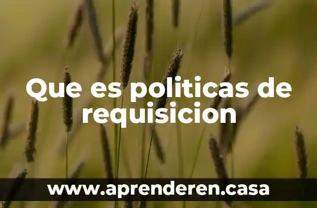 Que es politicas de requisicion