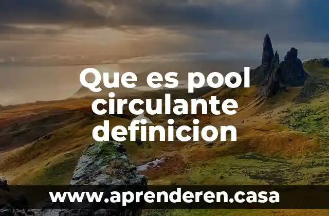 Que es pool circulante definicion