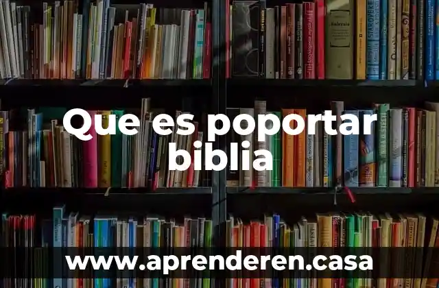 Que es poportar biblia