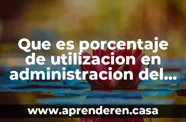Proporción que es aplicada cuando calculamos un porcentaje 4 Que es porcentaje de utilizacion en administracion del mantenimiento