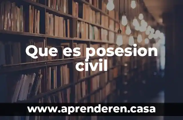 Qué es una sociedad responsabilidad civil 8 Que es posesion civil