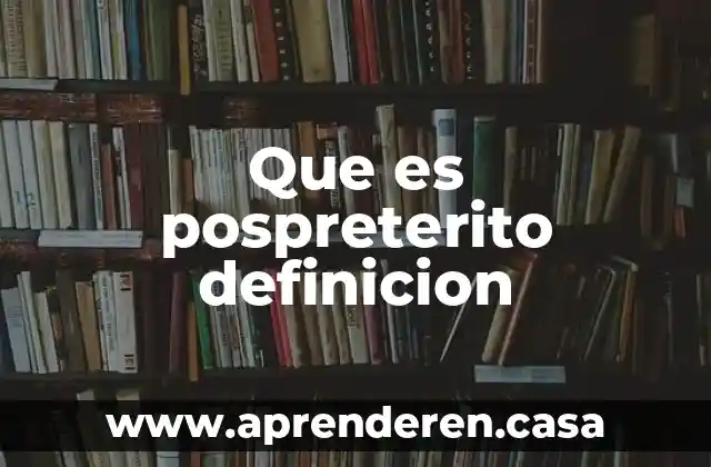 Que es pospreterito definicion