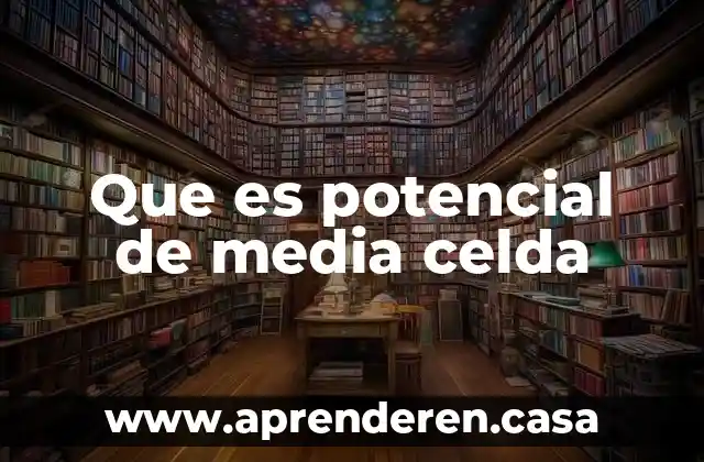 Que es potencial de media celda