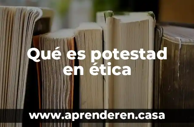 Qué es potestad en ética
