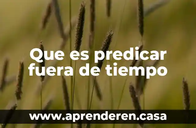 Que es predicar fuera de tiempo