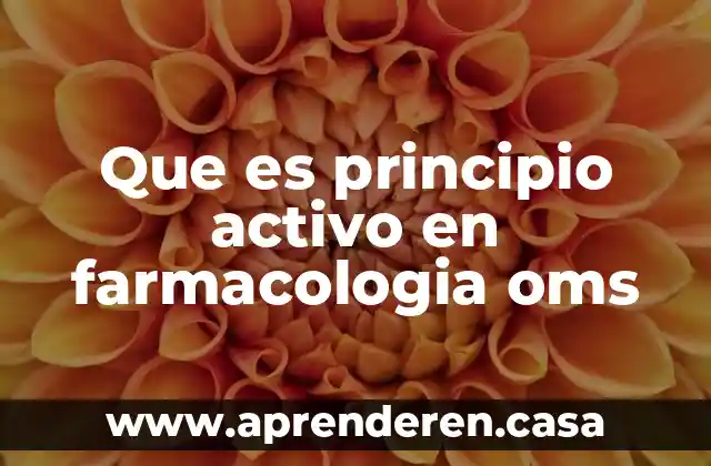 Que es principio activo en farmacologia oms