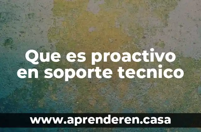 Que es proactivo en soporte tecnico