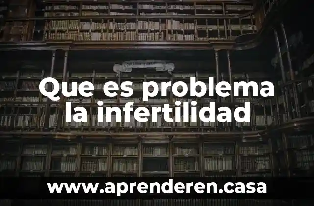 Que es problema la infertilidad