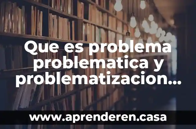 Que es problema problematica y problematizacion redalyc