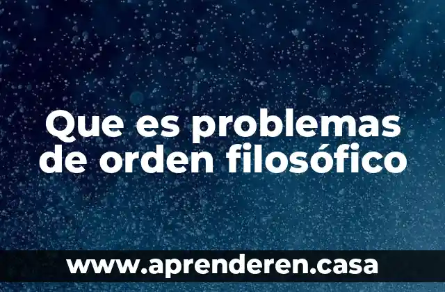 Que es problemas de orden filosófico