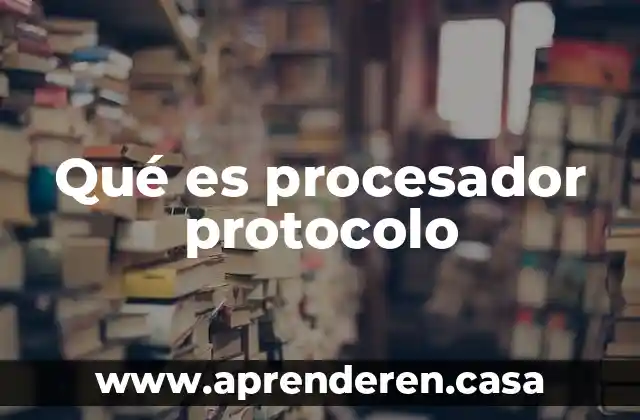 Que es la estructura del protocolo de investigacion 8 Qué es procesador protocolo