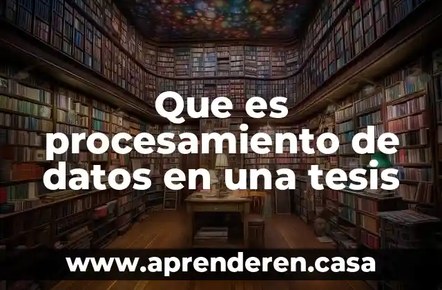 Que es procesamiento de datos en una tesis