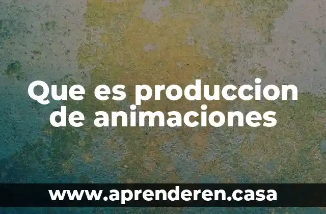 Que es produccion de animaciones
